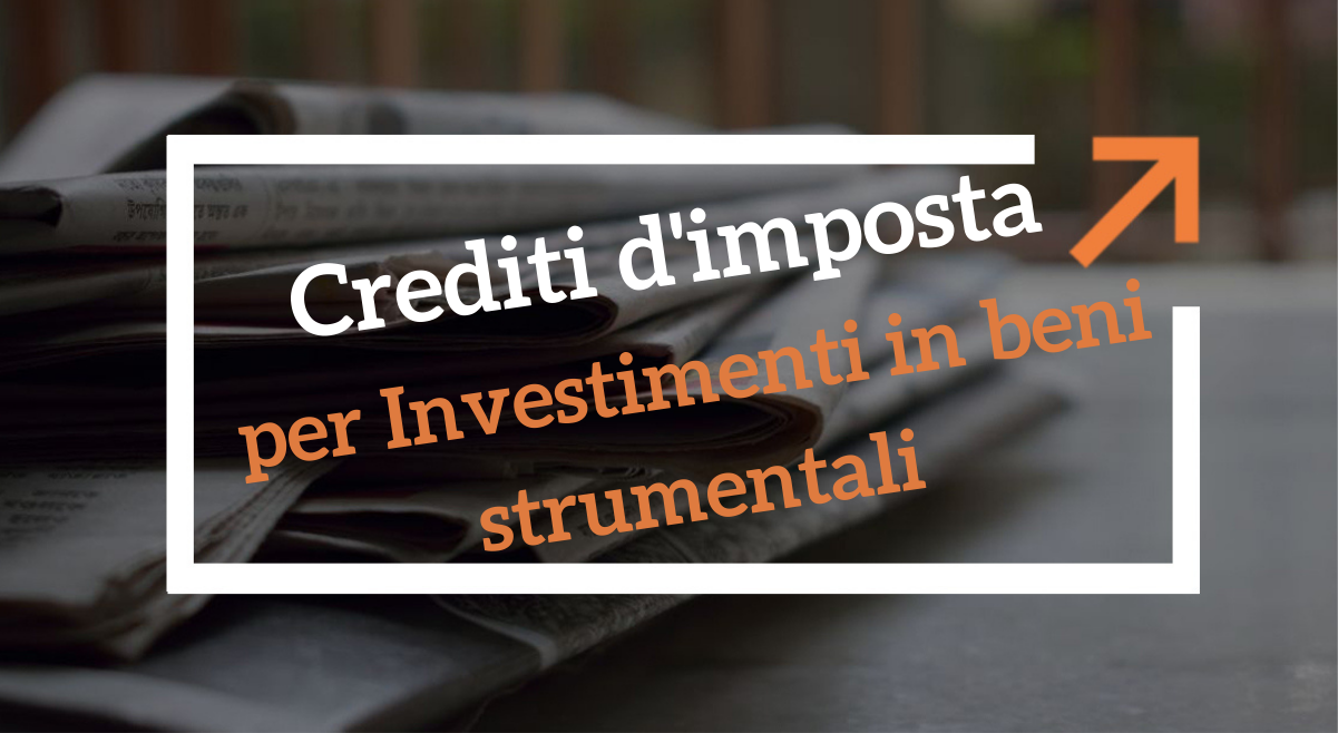 Approfondimento Sui Crediti D'imposta Per Investimenti In Beni ...